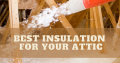 Best Insulation for Your Attic